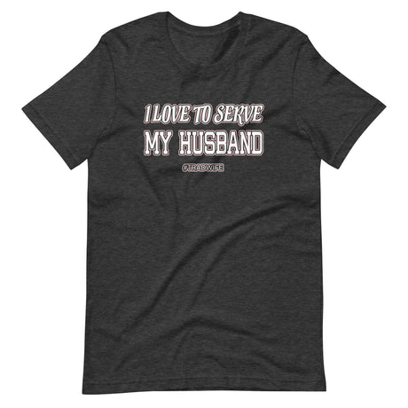 I Love To Serve My Husband Tradwife Shirt