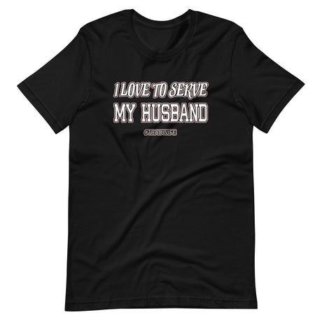 I Love To Serve My Husband Tradwife Shirt