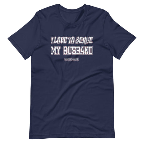 I Love To Serve My Husband Tradwife Shirt