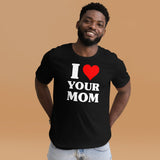 I Love Your Mom Shirt