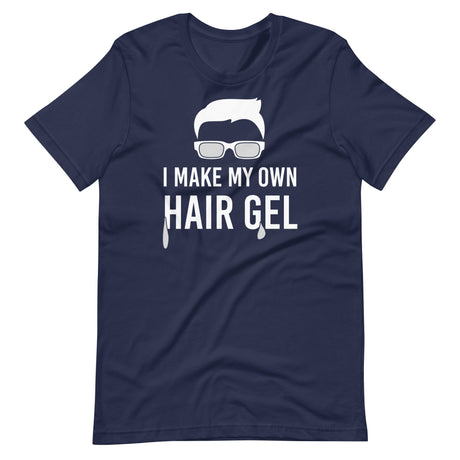 I Make My Own Hair Gel Shirt