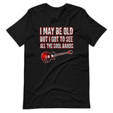 I May Be Old But I Got To See All The Cool Bands Shirt