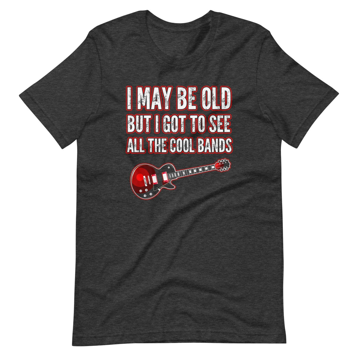 I May Be Old But I Got To See All The Cool Bands Shirt