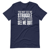 I May Struggle But You'll Never See Me Quit Shirt