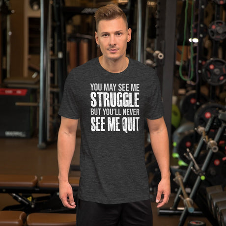 I May Struggle But You'll Never See Me Quit Shirt