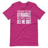 I May Struggle But You'll Never See Me Quit Shirt