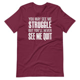 I May Struggle But You'll Never See Me Quit Shirt