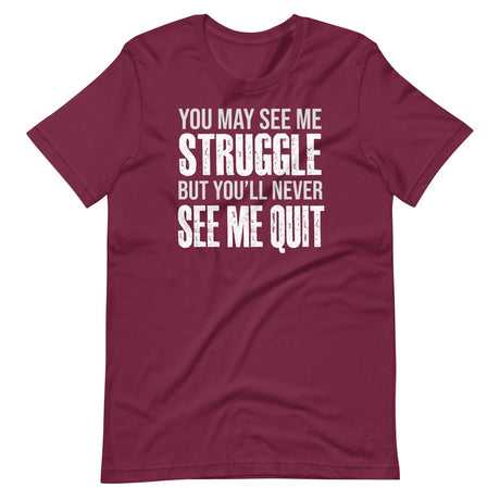 I May Struggle But You'll Never See Me Quit Shirt