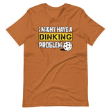 I Might Have a Dinking Problem Shirt