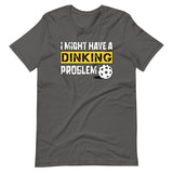 I Might Have a Dinking Problem Shirt