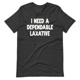 I Need a Dependable Laxative Shirt