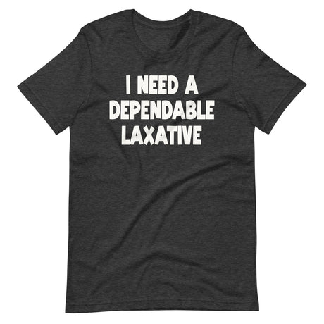 I Need a Dependable Laxative Shirt