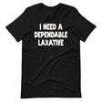 I Need a Dependable Laxative Shirt