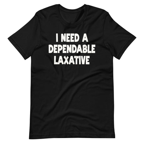 I Need a Dependable Laxative Shirt