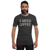 I Need Coffee Shirt