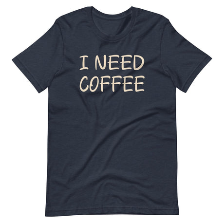 I Need Coffee Shirt