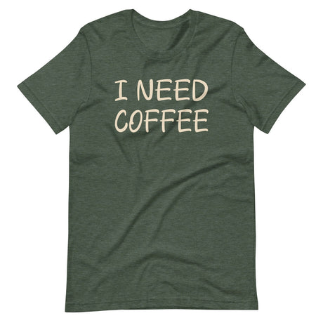 I Need Coffee Shirt