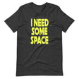 I Need Some Space Shirt