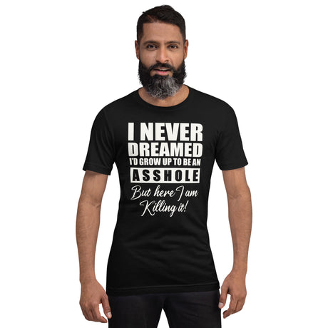 I Never Dreamed I'd Grow Up To Be An Asshole Shirt