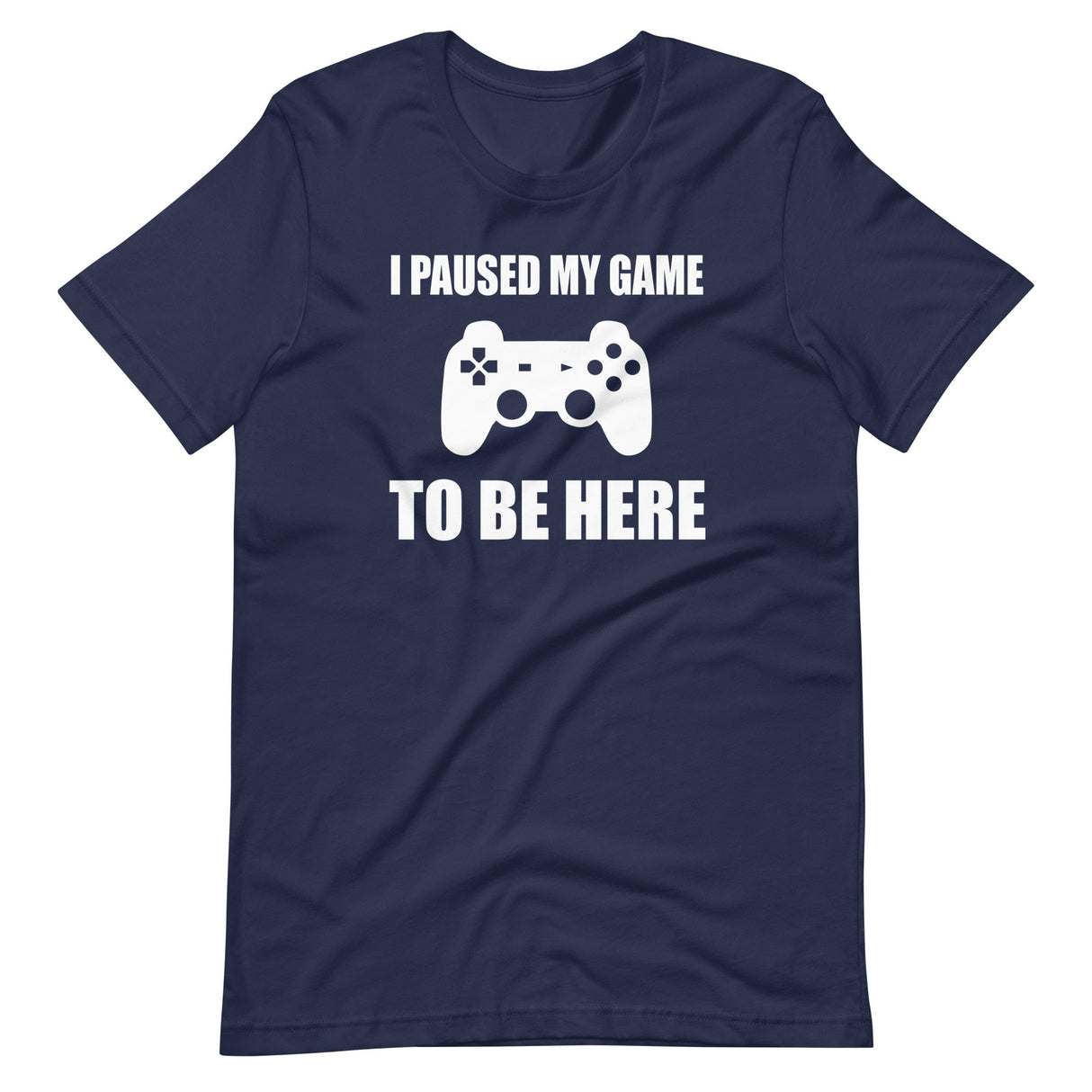 I Pause My Game To Be Here Shirt