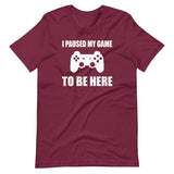 I Pause My Game To Be Here Shirt