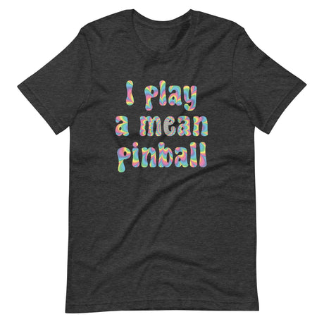 I Play a Mean Pinball Shirt