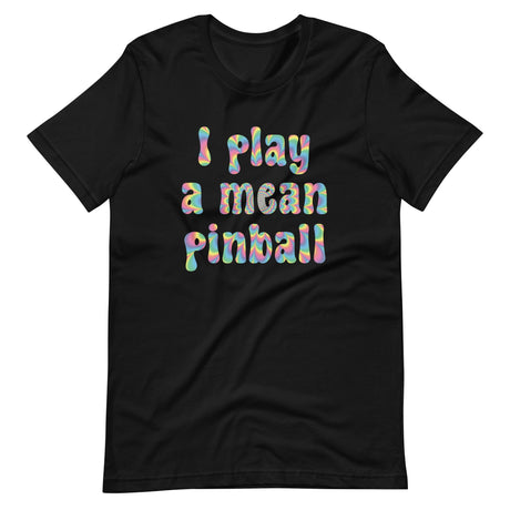 I Play a Mean Pinball Shirt