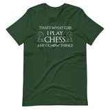 I Play Chess And I Know Things Shirt