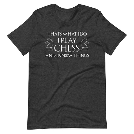 I Play Chess And I Know Things Shirt