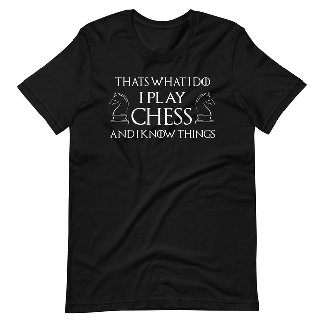 I Play Chess And I Know Things Shirt