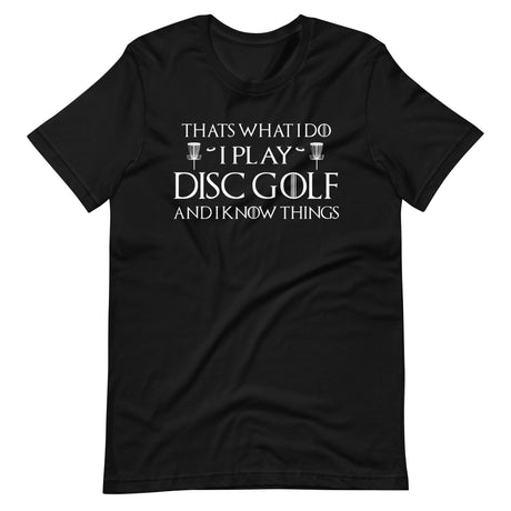 I Play Disc Golf and I Know Things Shirt