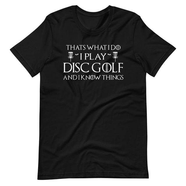 I Play Disc Golf and I Know Things Shirt