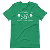 I Play Golf and I Know Things Shirt