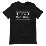 I Play Pickleball and Know Things Shirt