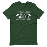 I Play Pinball And I Know Things Shirt