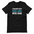 I Remember When Video Games Were Hard Shirt