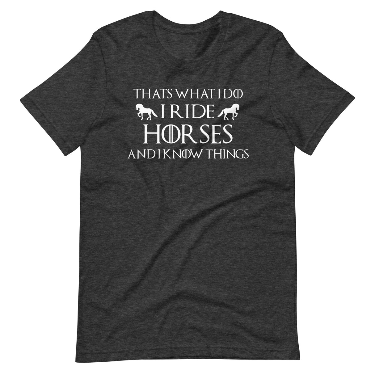 I Ride Horses and I Know Things Shirt