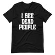 I See Dead People Shirt