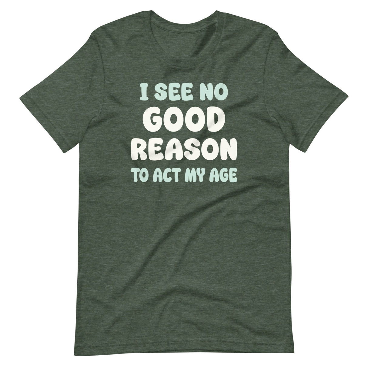 I See No Good Reason To Act My Age Shirt