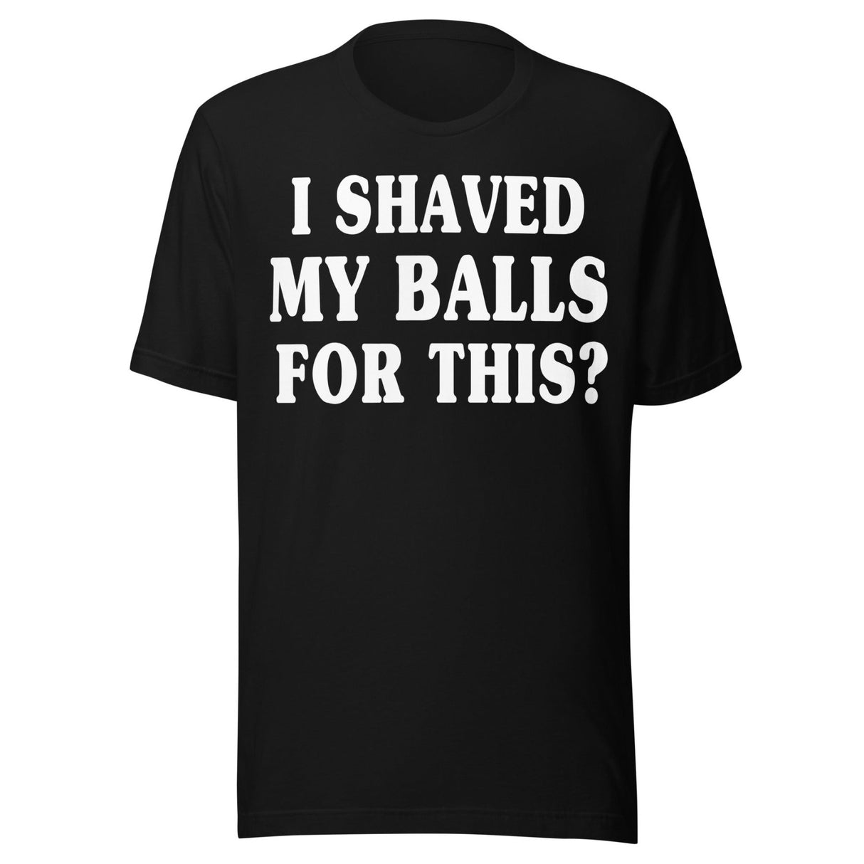 I Shaved My Balls for This Shirt