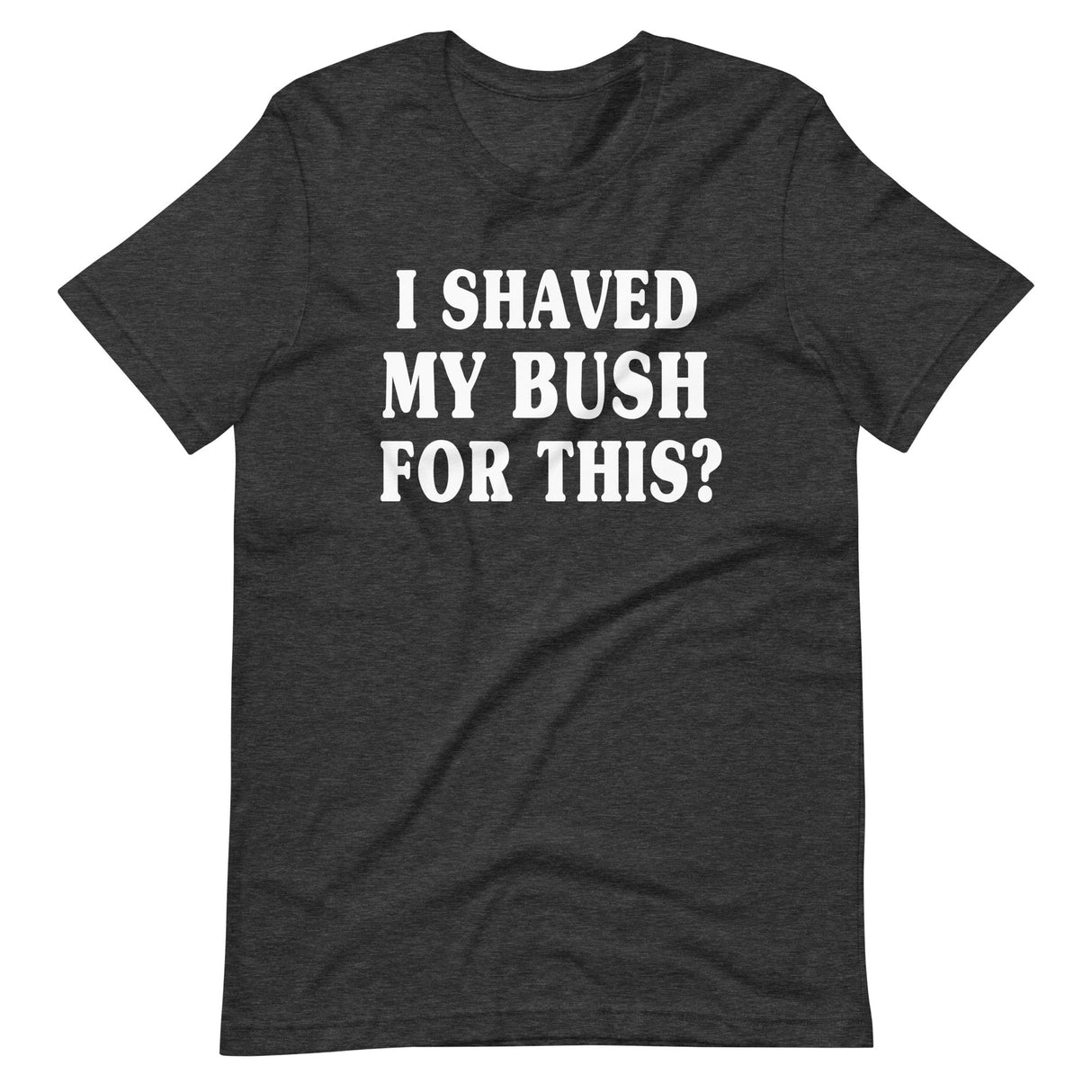 I Shaved My Bush for This Shirt