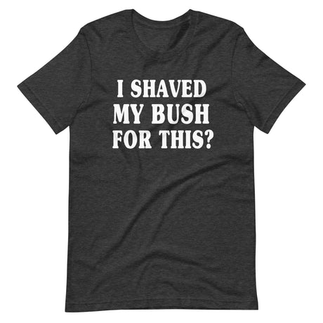 I Shaved My Bush for This Shirt