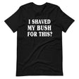 I Shaved My Bush for This Shirt