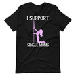 I Support Single Moms Shirt