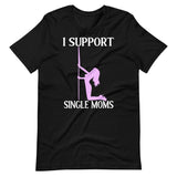 I Support Single Moms Shirt