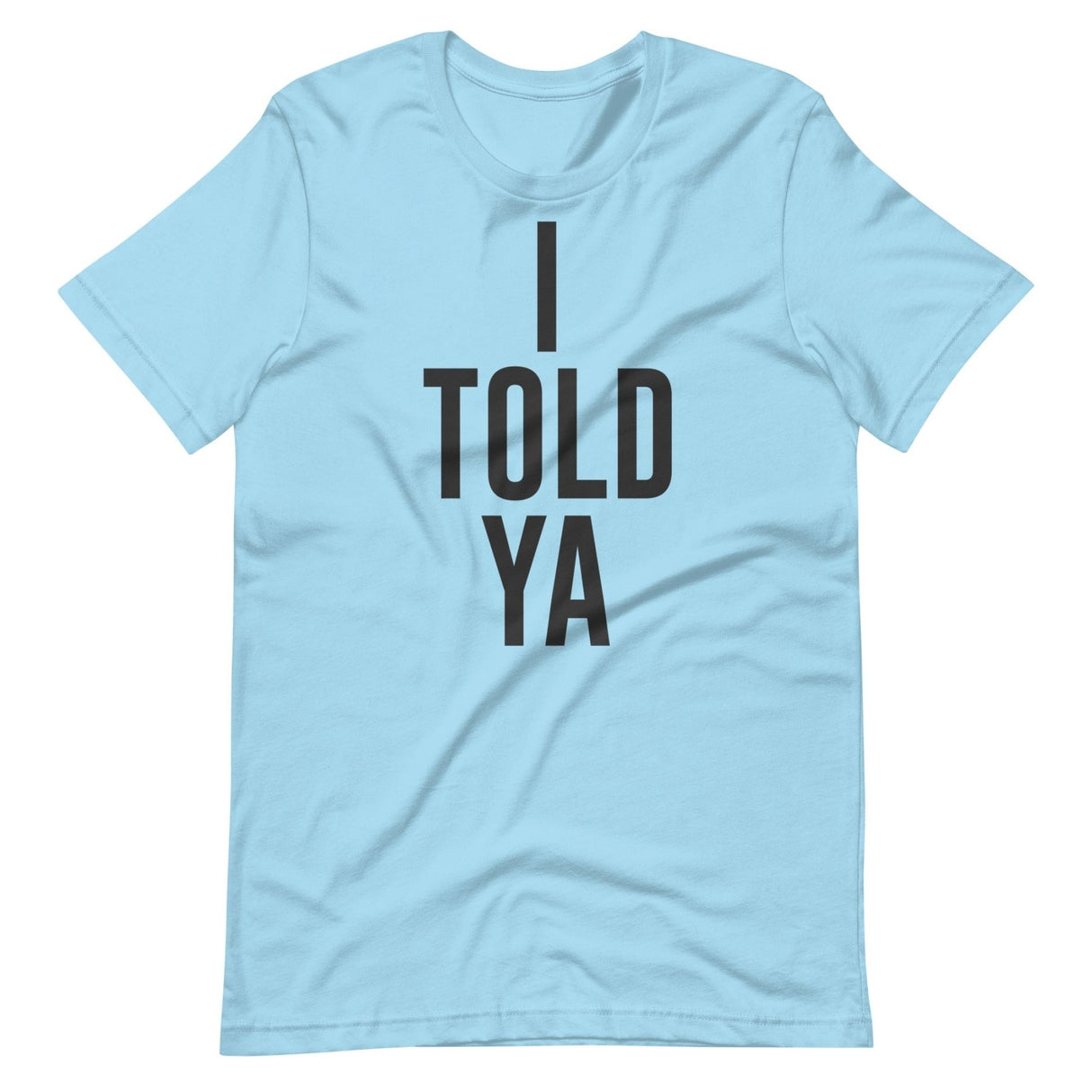 I Told Ya Shirt