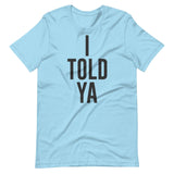 I Told Ya Shirt