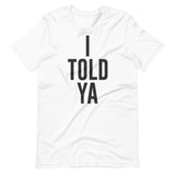 I Told Ya Shirt