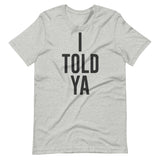 I Told Ya Shirt