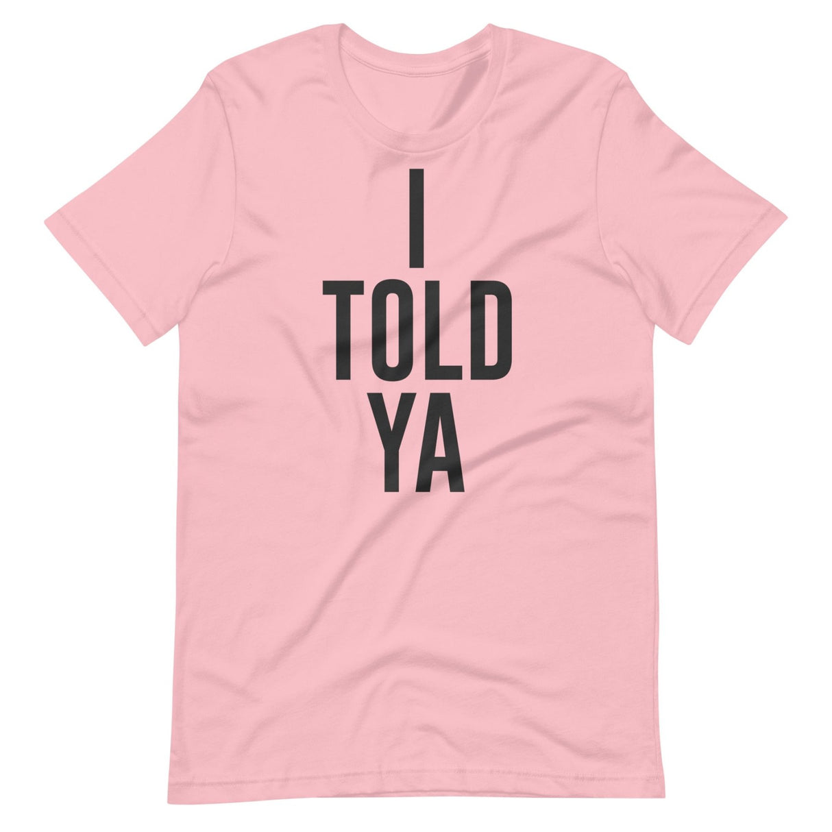 I Told Ya Shirt